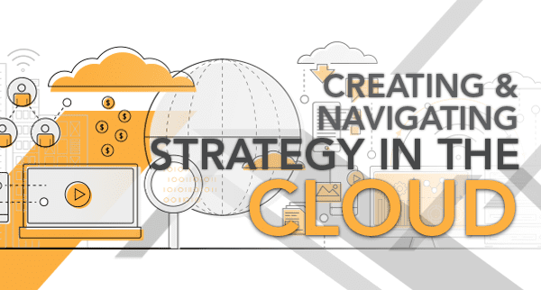 Creating & Navigating Strategy in the Cloud
