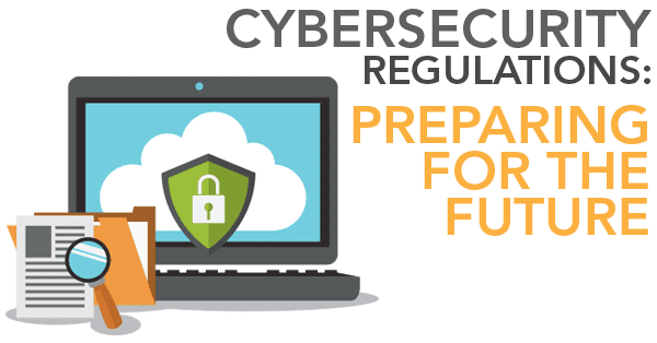 Cybersecurity Regulations: Prepare for the future